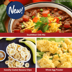 New! More than one serving of SouthWest Chili Mix, Sweetly Coated Banana Chips, and Whole Egg Powder